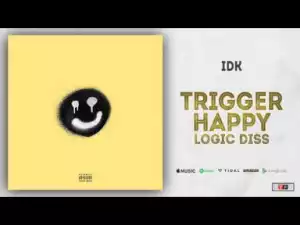 IDK - Trigger Happy (Logic Diss)